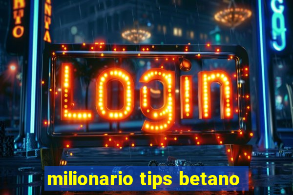 milionario tips betano